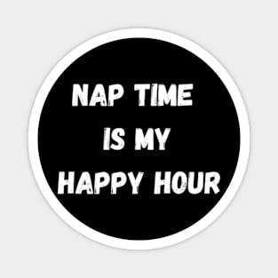 Nap Time Is My Happy Hour Magnet